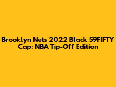 Brooklyn Nets 2022 Black 59FIFTY Cap: NBA Tip-Off Edition