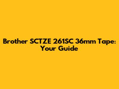 Brother SCTZE 261SC 36mm Tape: Your Guide