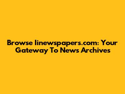 Browse Iinewspapers.com: Your Gateway To News Archives