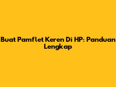 Buat Pamflet Keren Di HP: Panduan Lengkap