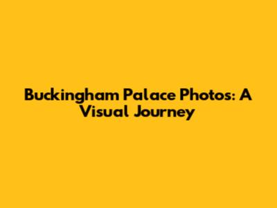 Buckingham Palace Photos: A Visual Journey