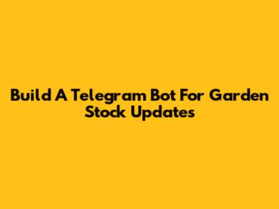 Build A Telegram Bot For Garden Stock Updates