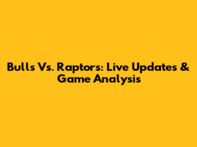 Bulls Vs. Raptors: Live Updates & Game Analysis