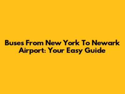 Buses From New York To Newark Airport: Your Easy Guide