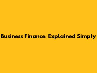 Business Finance: Explained Simply