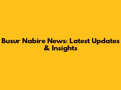 Busur Nabire News: Latest Updates & Insights