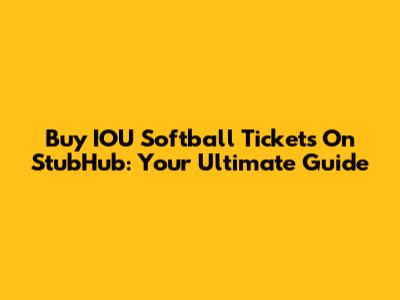 Buy IOU Softball Tickets On StubHub: Your Ultimate Guide