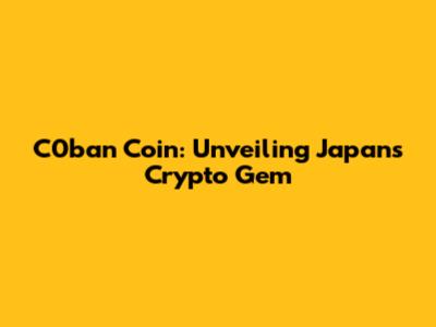 C0ban Coin: Unveiling Japan's Crypto Gem