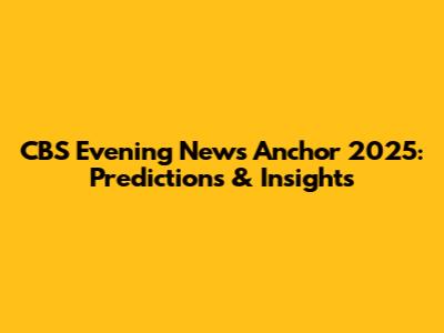 CBS Evening News Anchor 2025: Predictions & Insights