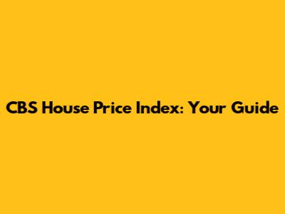 CBS House Price Index: Your Guide