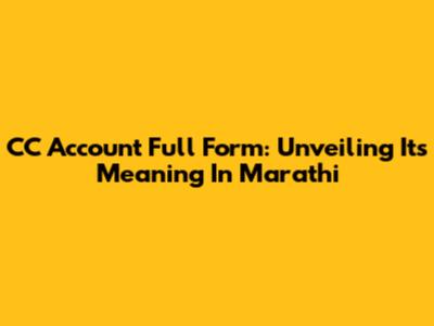 CC Account Full Form: Unveiling Its Meaning In Marathi