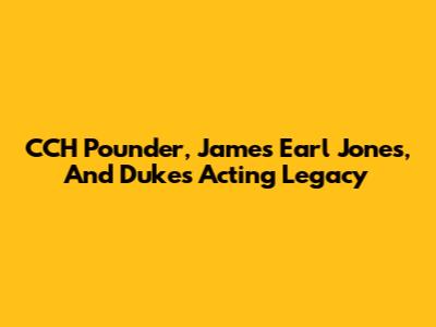 CCH Pounder, James Earl Jones, And Duke's Acting Legacy