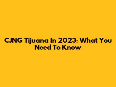 CJNG Tijuana In 2023: What You Need To Know
