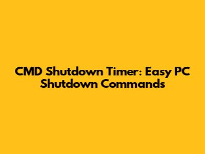 CMD Shutdown Timer: Easy PC Shutdown Commands