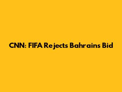 CNN: FIFA Rejects Bahrain's Bid