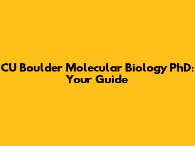 CU Boulder Molecular Biology PhD: Your Guide