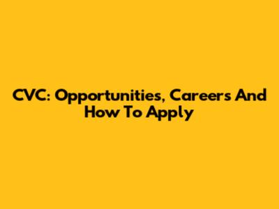 CVC: Opportunities, Careers And How To Apply