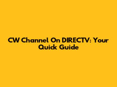CW Channel On DIRECTV: Your Quick Guide