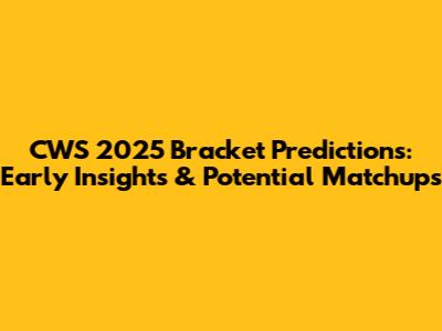 CWS 2025 Bracket Predictions: Early Insights & Potential Matchups