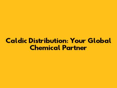 Caldic Distribution: Your Global Chemical Partner