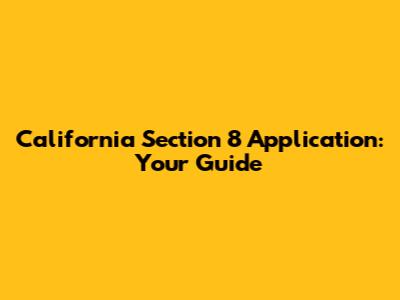 California Section 8 Application: Your Guide