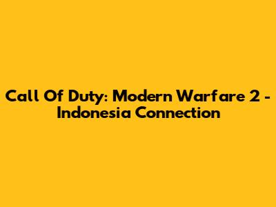 Call Of Duty: Modern Warfare 2 - Indonesia Connection
