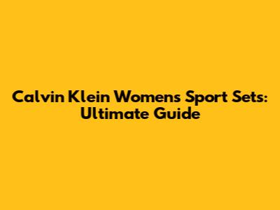 Calvin Klein Women's Sport Sets: Ultimate Guide