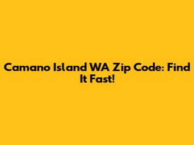 Camano Island WA Zip Code: Find It Fast!