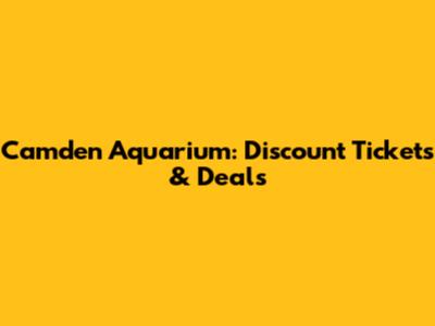 Camden Aquarium: Discount Tickets & Deals