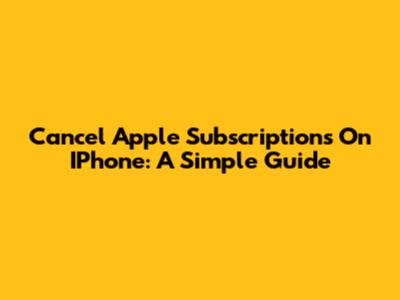 Cancel Apple Subscriptions On IPhone: A Simple Guide