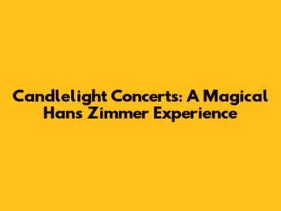Candlelight Concerts: A Magical Hans Zimmer Experience