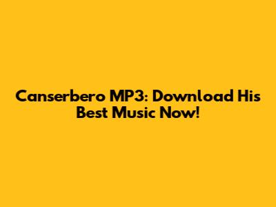 Canserbero MP3: Download His Best Music Now!