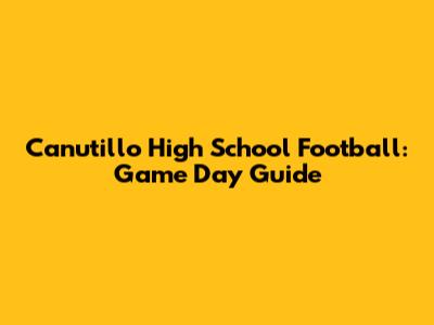 Canutillo High School Football: Game Day Guide