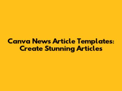 Canva News Article Templates: Create Stunning Articles