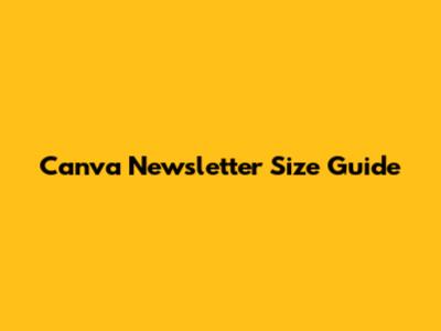 Canva Newsletter Size Guide