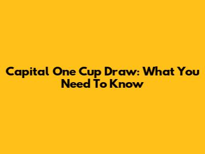 Capital One Cup Draw: What You Need To Know