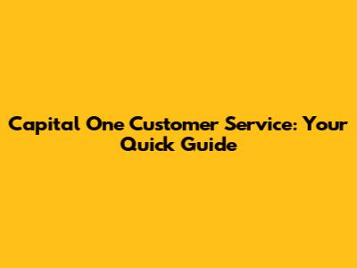 Capital One Customer Service: Your Quick Guide