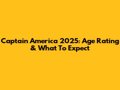 Captain America 2025: Age Rating & What To Expect