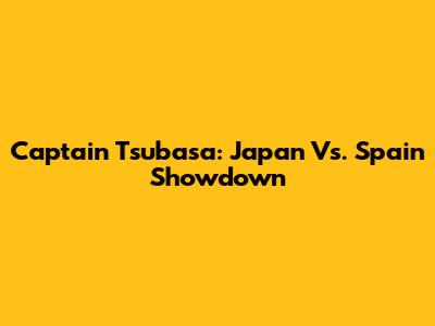 Captain Tsubasa: Japan Vs. Spain Showdown