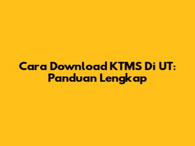 Cara Download KTMS Di UT: Panduan Lengkap