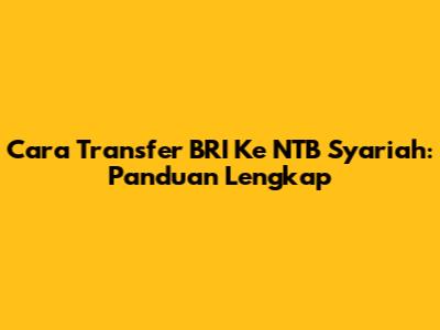 Cara Transfer BRI Ke NTB Syariah: Panduan Lengkap
