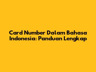 Card Number Dalam Bahasa Indonesia: Panduan Lengkap