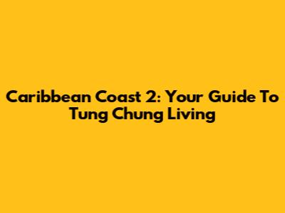 Caribbean Coast 2: Your Guide To Tung Chung Living