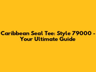 Caribbean Seal Tee: Style 79000 - Your Ultimate Guide