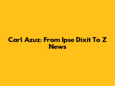 Carl Azuz: From "Ipse Dixit" To Z News