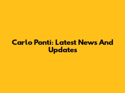 Carlo Ponti: Latest News And Updates