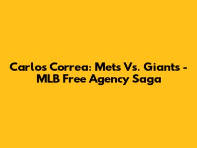 Carlos Correa: Mets Vs. Giants - MLB Free Agency Saga