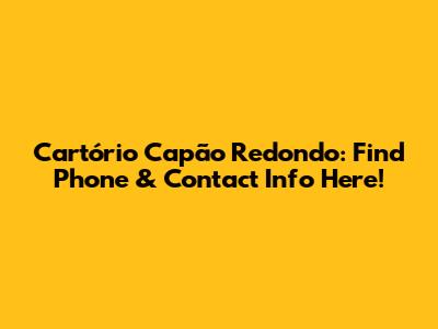 Cartório Capão Redondo: Find Phone & Contact Info Here!