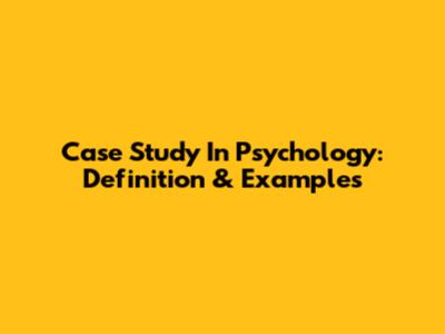 Case Study In Psychology: Definition & Examples