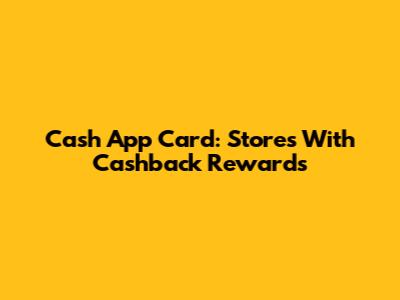 Cash App Card: Stores With Cashback Rewards